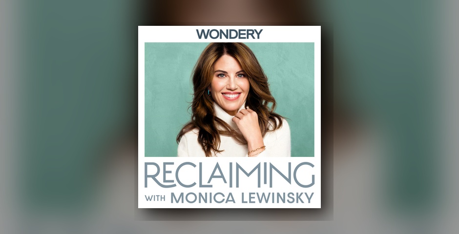 Reclaiming with Monica Lewinsky