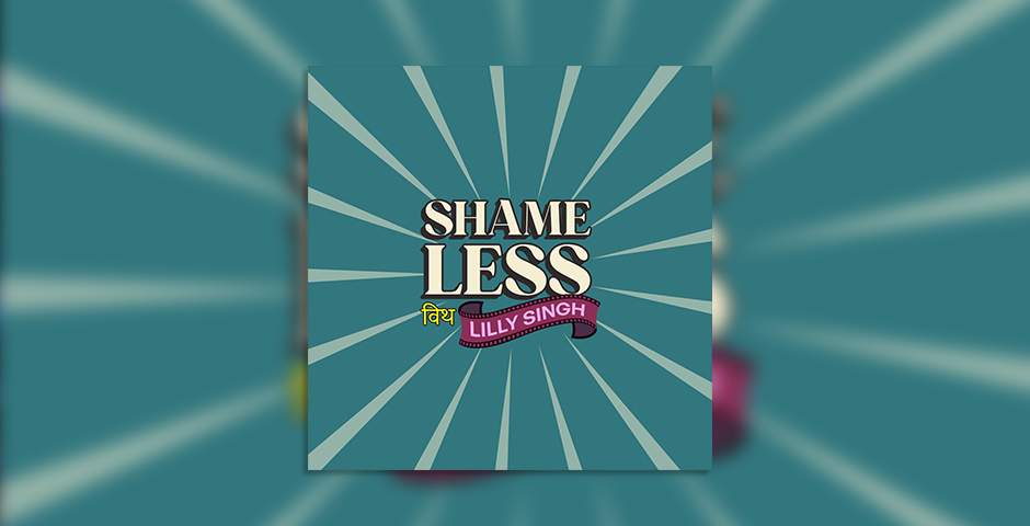 Shame Less with Lilly Singh