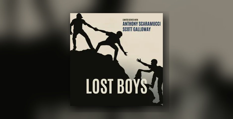 Lost Boys with Scott Galloway and Anthony Scaramucci
