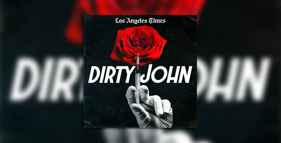 Nominee - Los Angeles Times Dirty John Podcast Series