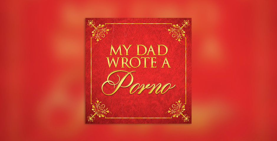Webby Award Winner - My Dad Wrote A Porno
