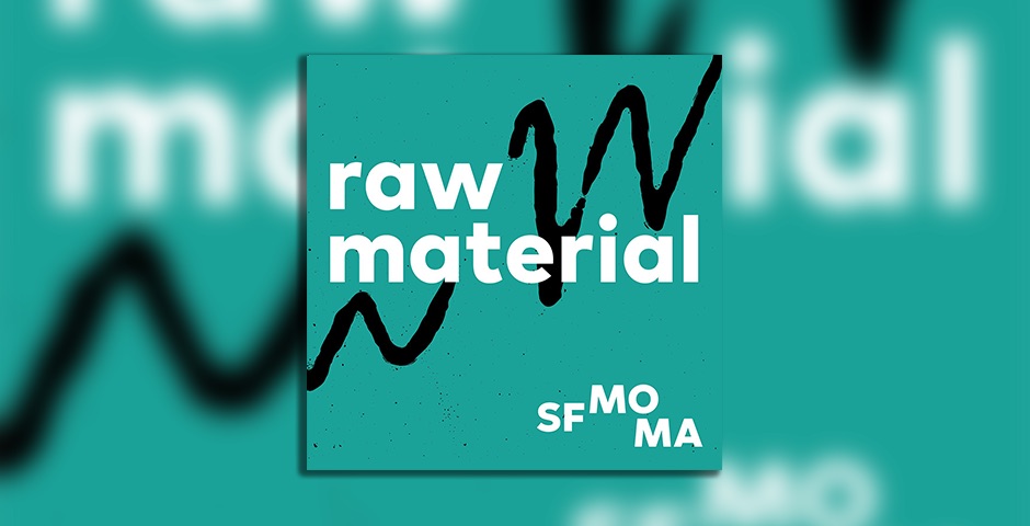 Nominee - Raw Material: A Podcast from SFMOMA