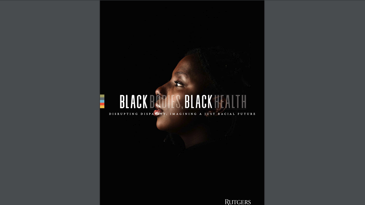 Black Bodies, Black Health: Imagining a Just Racial Future (ISGRJ, Rutgers University) by Institute for the Study of Global Racial Justice (Rutgers University)