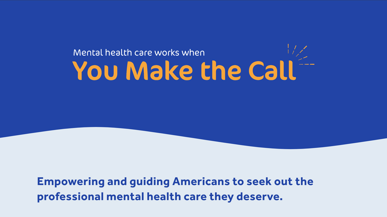 Mental Health Care Works When You Make the Call Campaign by Edelman