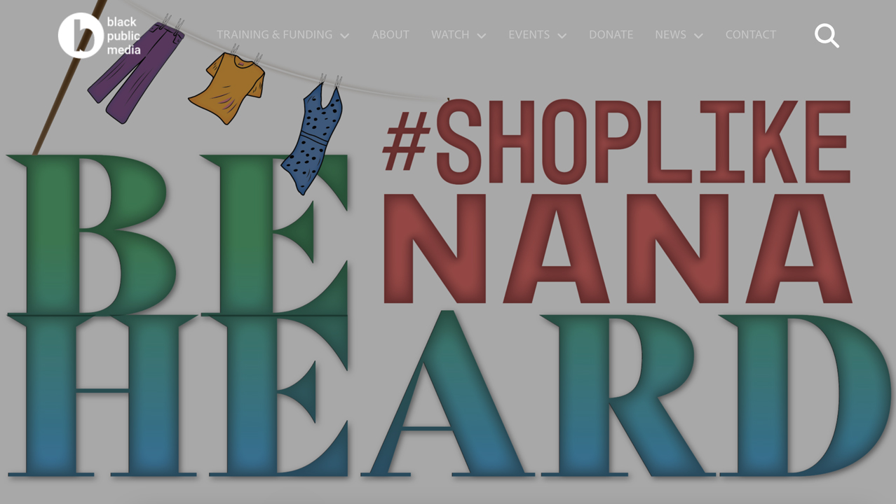 BE HEARD: #ShopLikeNana by Black Public Media