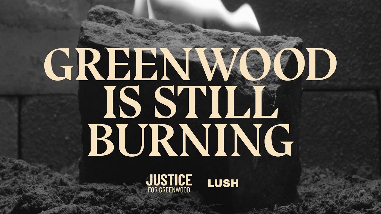 Lush Cosmetic's Greenwood Is Still Burning Documentary by Lush Cosmetics
