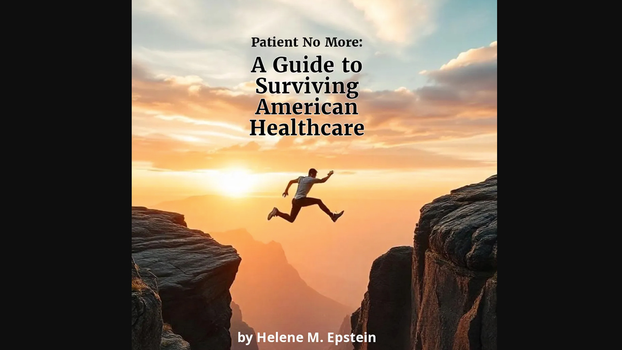 Patient No More: A Guide To Surviving American Healthcare by Helene M. Epstein
