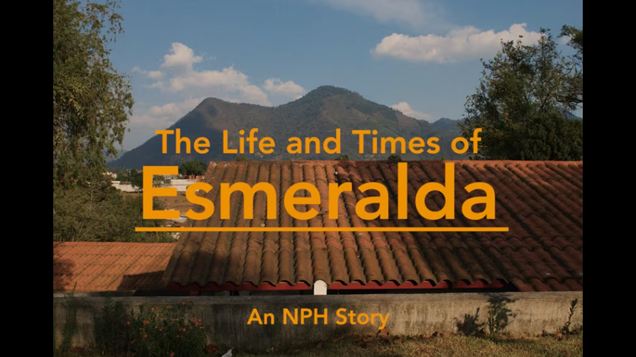 The Life and Times of Esmeralda - An NPH Story by NPH USA