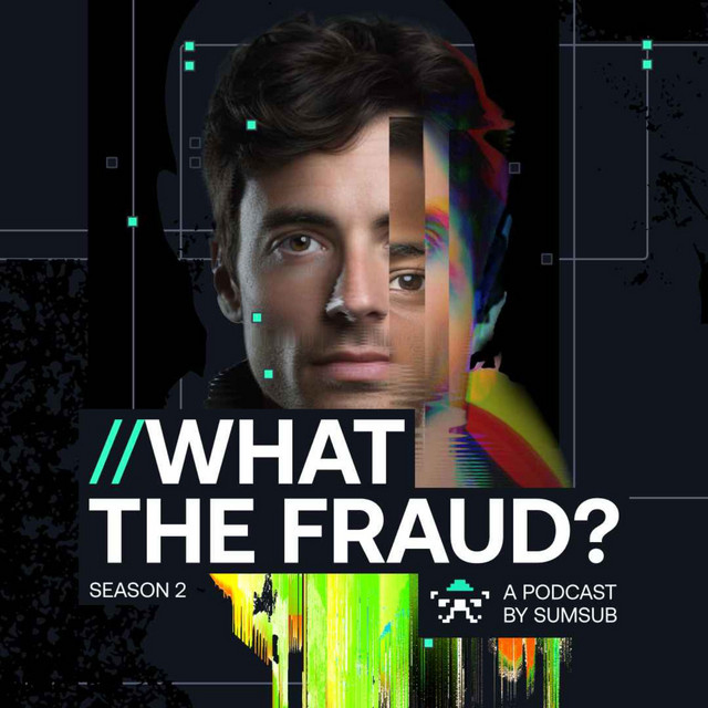 What The Fraud? Podcast by Sumsub by Sumsub