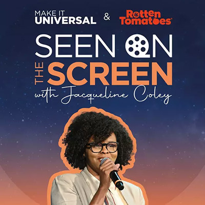 Make it Universal and Rotten Tomatoes Present Seen on the Screen with Jacqueline Coley by Universal Pictures