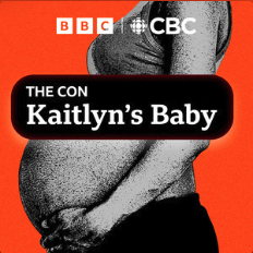 The Con: Kaitlyn’s Baby by CBC and BBC World Service
