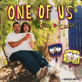One of Us with Fin and Chris by Good Get