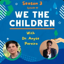 Community-Led, Globally Connected: Climate Resilience with Dr. Anyse Pereira by We The Children Podcast