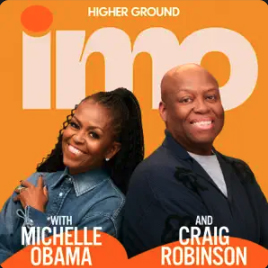 Higher Ground’s IMO with Michelle Obama and Craig Robinson by Higher Ground/IMO Podcast