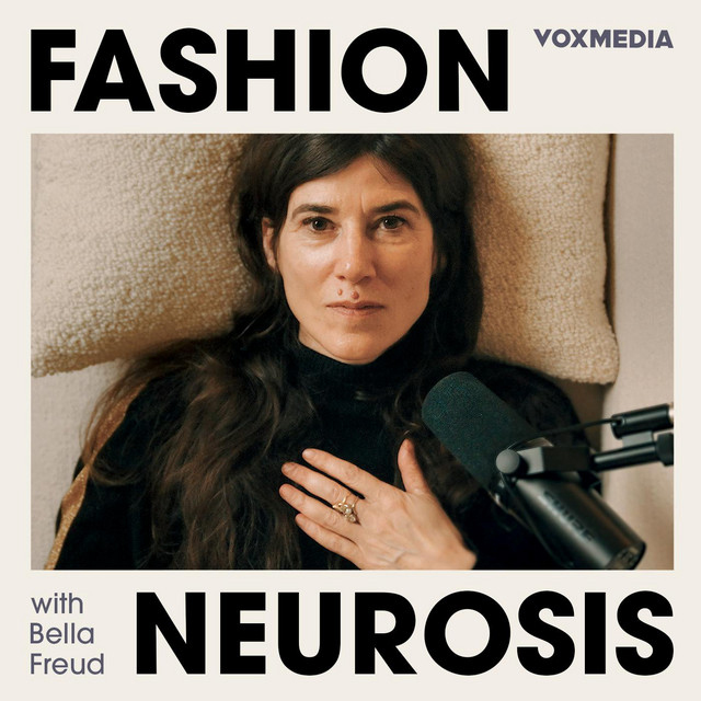 Fashion Neurosis with Bella Freud by Vox Media Podcast Network