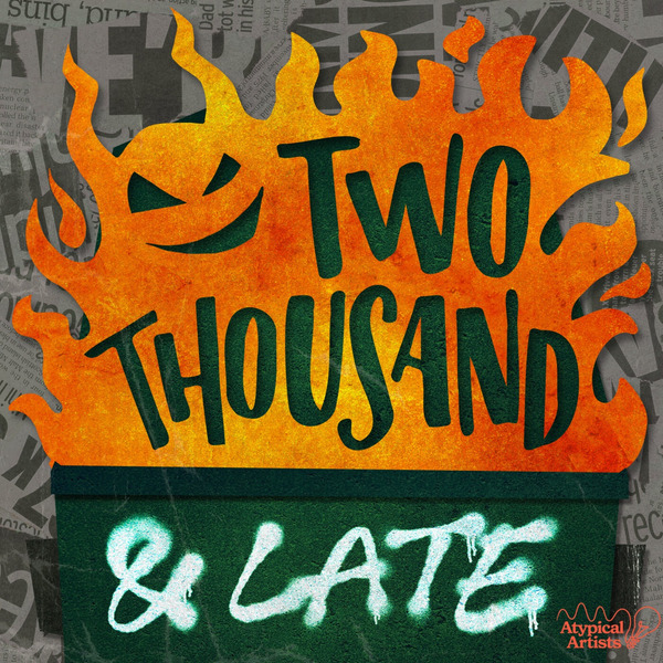 Two Thousand and Late by Atypical Artists