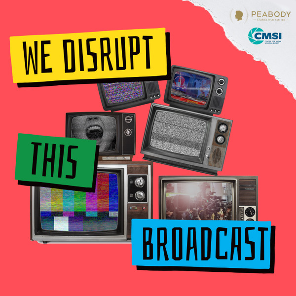 We Disrupt This Broadcast by Peabody Awards & Center for Media & Social Impact (CMSI)