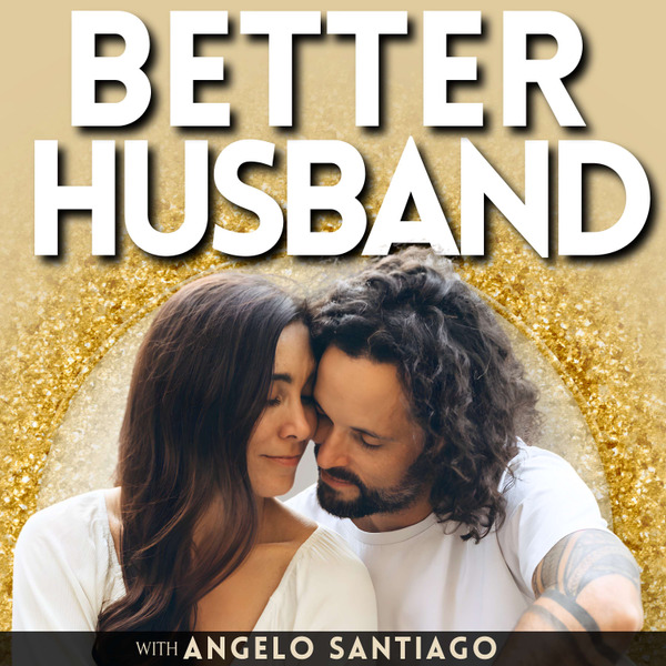 Better Husband by Angelo Santiago - Men's Marriage and Relationship Coaching