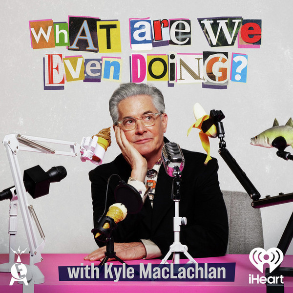 What Are We Even Doing? with Kyle MacLachlan by Full Picture Productions