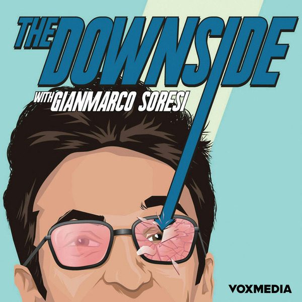 The Downside With Gianmarco Soresi by Vox Media Podcast Network