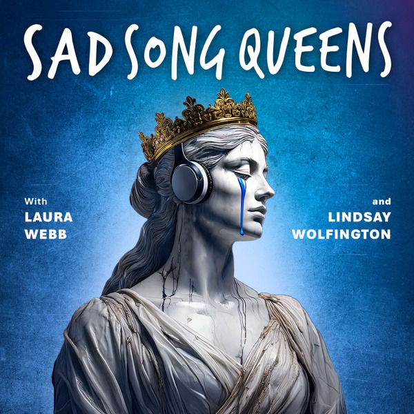 Sad Song Queens Podcast by Sad Song Queens