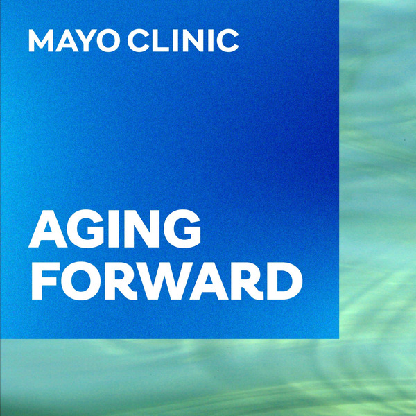Mayo Clinic Aging Forward by Mayo Clinic
