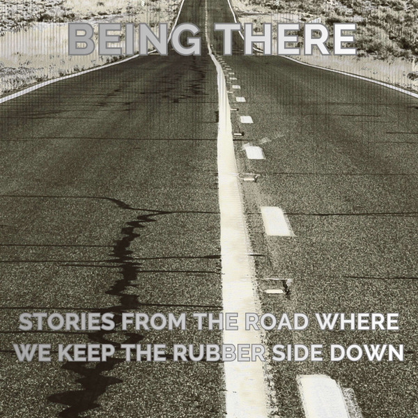 “Being There: Stories from the Road Where We Keep the Rubber Side Down” by John McCalmont