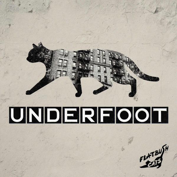 Underfoot by Flatbush Cats