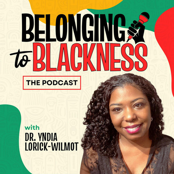 Belonging to Blackness the Podcast by Belonging to Blackness, LLC
