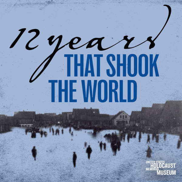 12 Years That Shook the World Season Four by United States Holocaust Memorial Museum