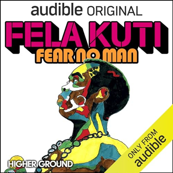 Fela Kuti: Fear No Man by AUDIBLE