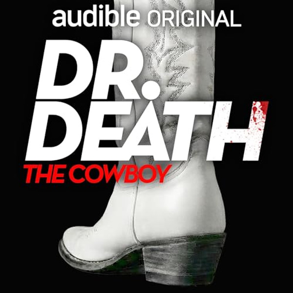 Dr Death Season 5 - The Cowboy by AUDIBLE
