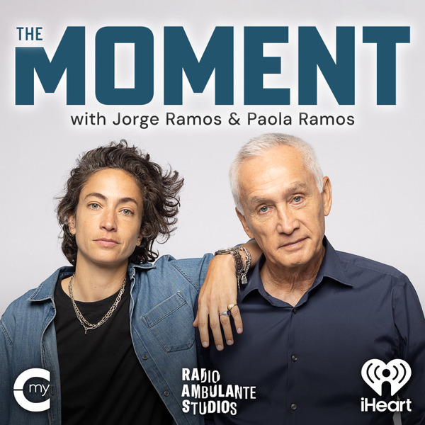 The Moment with Jorge Ramos and Paola Ramos by Radio Ambulante Studios