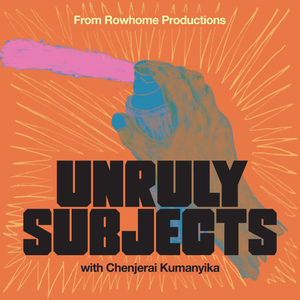 Unruly Subjects  with Chenjerai Kumanyika by Rowhome Productions