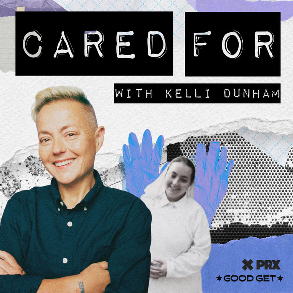 Cared For (Kelli Dunham, Good Get, & PRX) by PRX