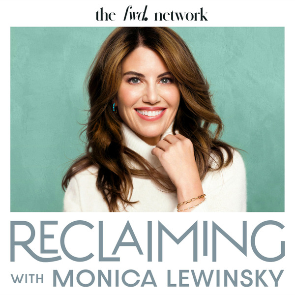 Reclaiming with Monica Lewinsky by the fwd. network