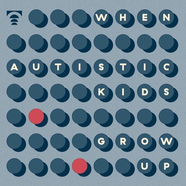 When Autistic Kids Grow Up by The Transmitter