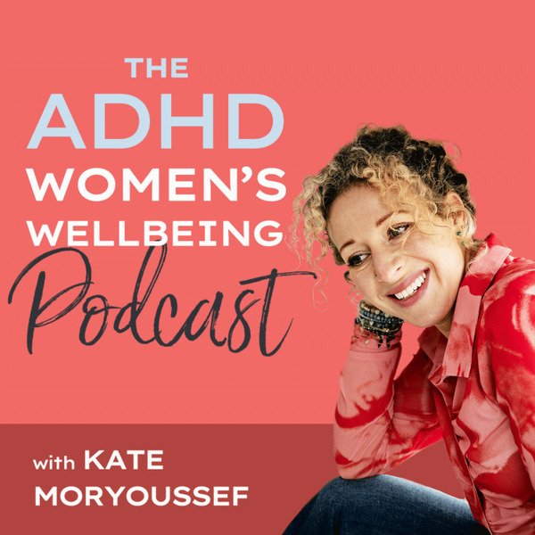 The ADHD Women's Wellbeing Podcast by ADHD Women's Wellbeing
