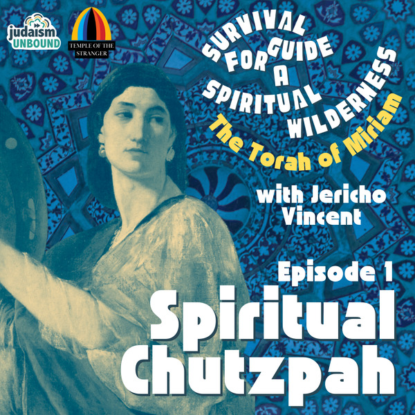 Survival Guide for a Spiritual Wilderness, Episode 1 - Spiritual Chutzpah by Temple of the Stranger