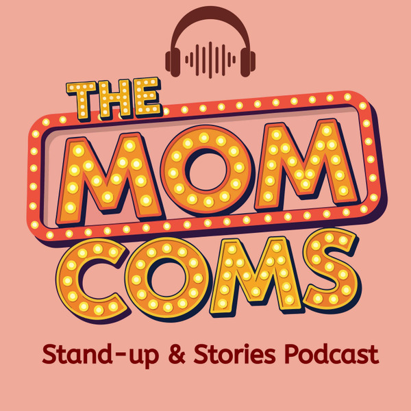The Mom Coms Standup and Stories by The Mom Coms