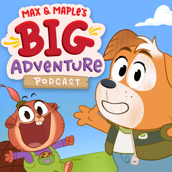 Max & Maple's Big Adventure Podcast by Radio Flyer Studios