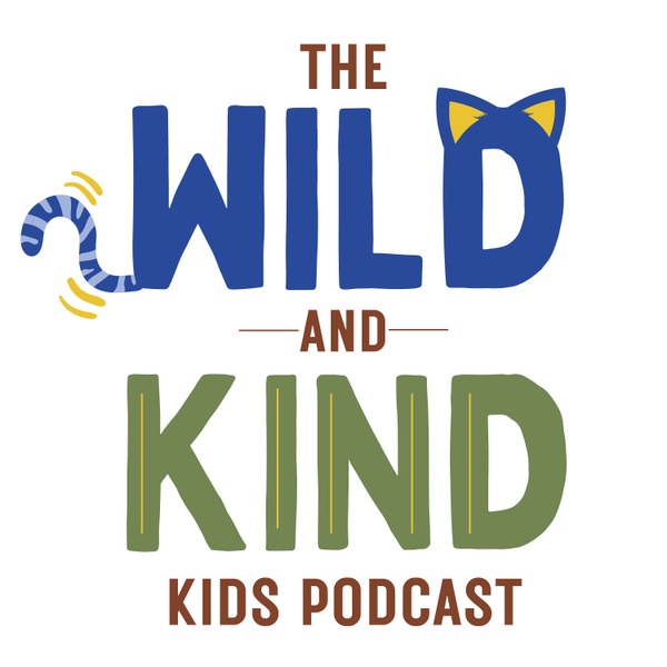 The Wild and Kind Kids Podcast by Wild and Kind Kids