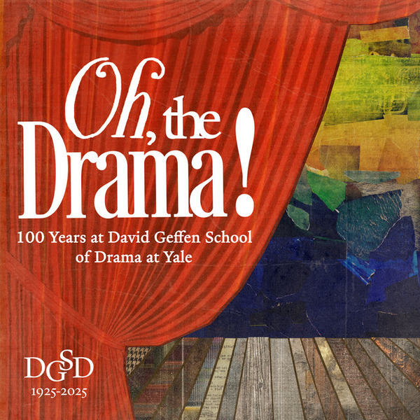 Oh, the Drama!: 100 Years at David Geffen School of Drama at Yale by David Geffen School of Drama at Yale