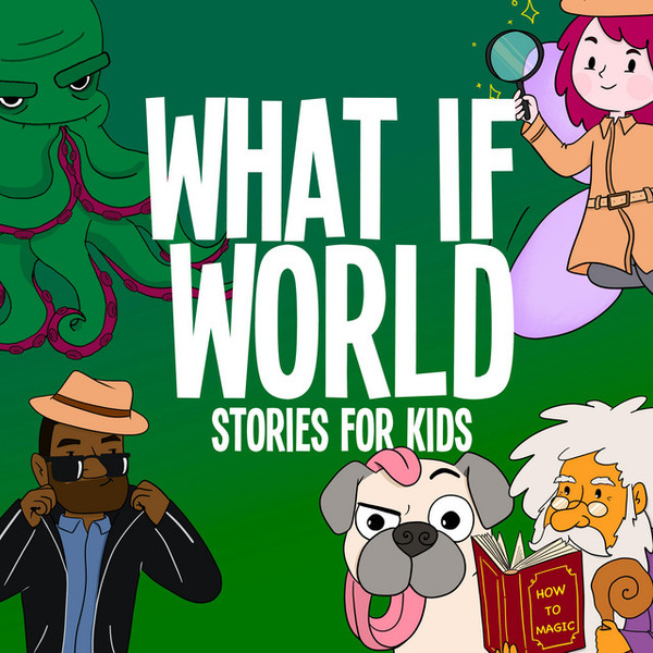 What If World - Stories for Kids by What If World LLC