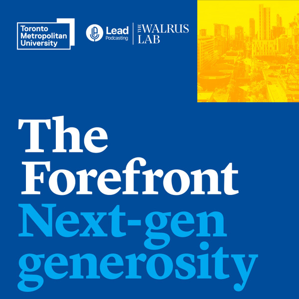 The Forefront: Next Gen Generosity by The Walrus